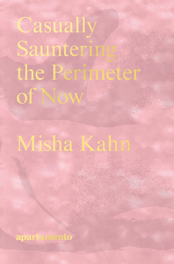 Casually Sauntering the Perimeter of Now, Misha Kahn
